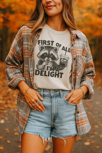 First of all I'm a Delight First Of All I'm A Delight - Funny Unisex Crewneck T-Shirt Sweatshirt Hoodie