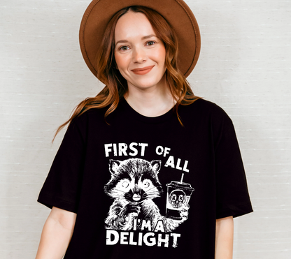First of all I'm a Delight First Of All I'm A Delight - Funny Unisex Crewneck T-Shirt Sweatshirt Hoodie