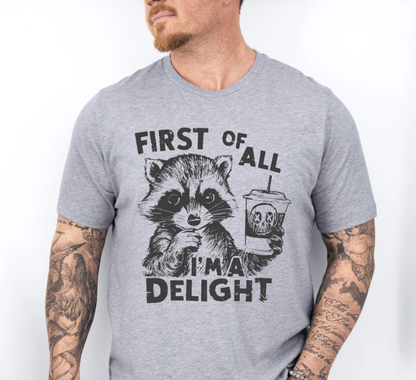 First of all I'm a Delight First Of All I'm A Delight - Funny Unisex Crewneck T-Shirt Sweatshirt Hoodie