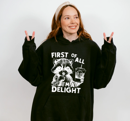 First of all I'm a Delight First Of All I'm A Delight - Funny Unisex Crewneck T-Shirt Sweatshirt Hoodie