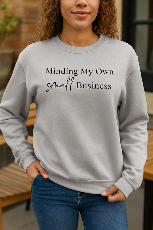 Minding My Own Small Business Sweatshirt