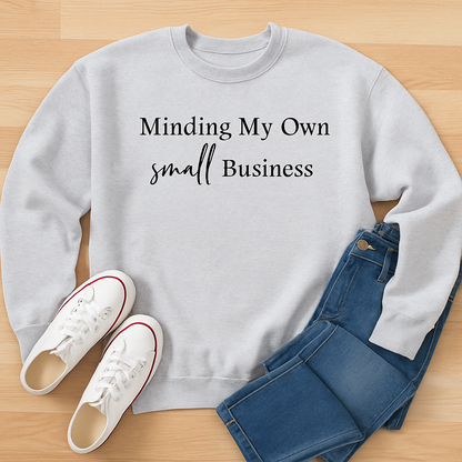 Minding My Own Small Business Sweatshirt